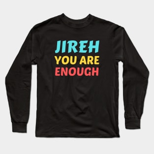 Jireh You Are Enough - Christian Saying Long Sleeve T-Shirt